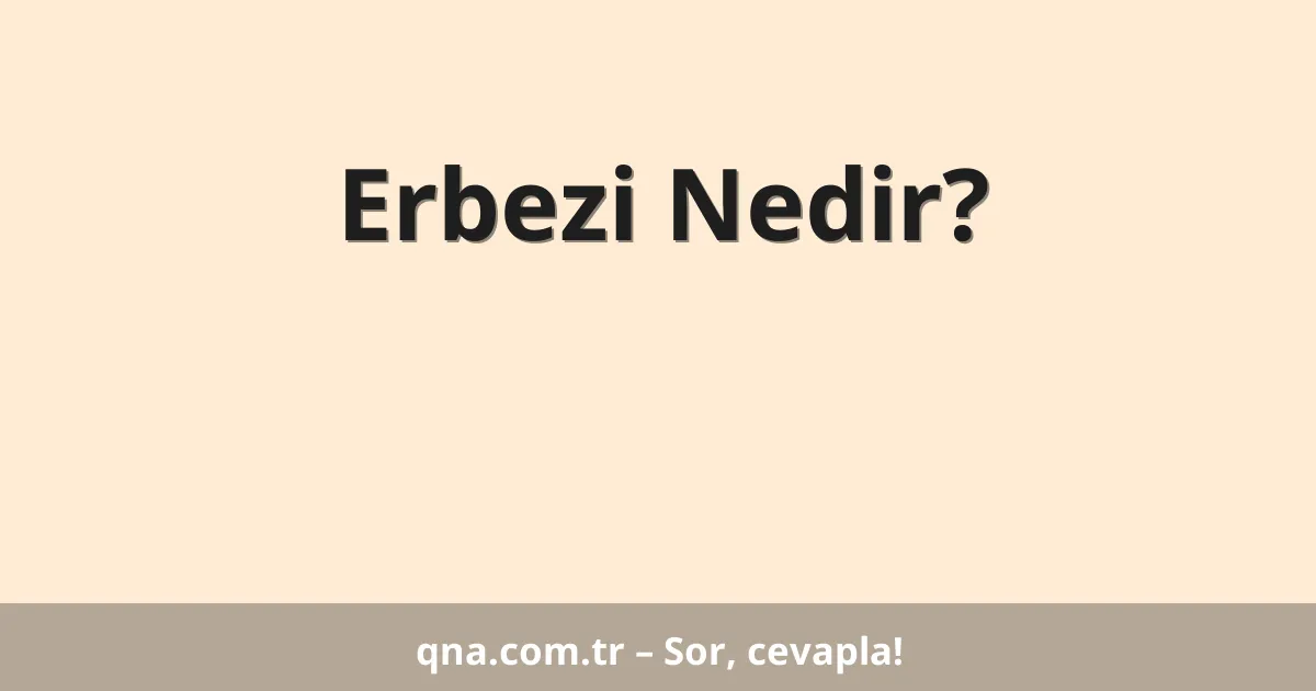 Erbezi Nedir?
