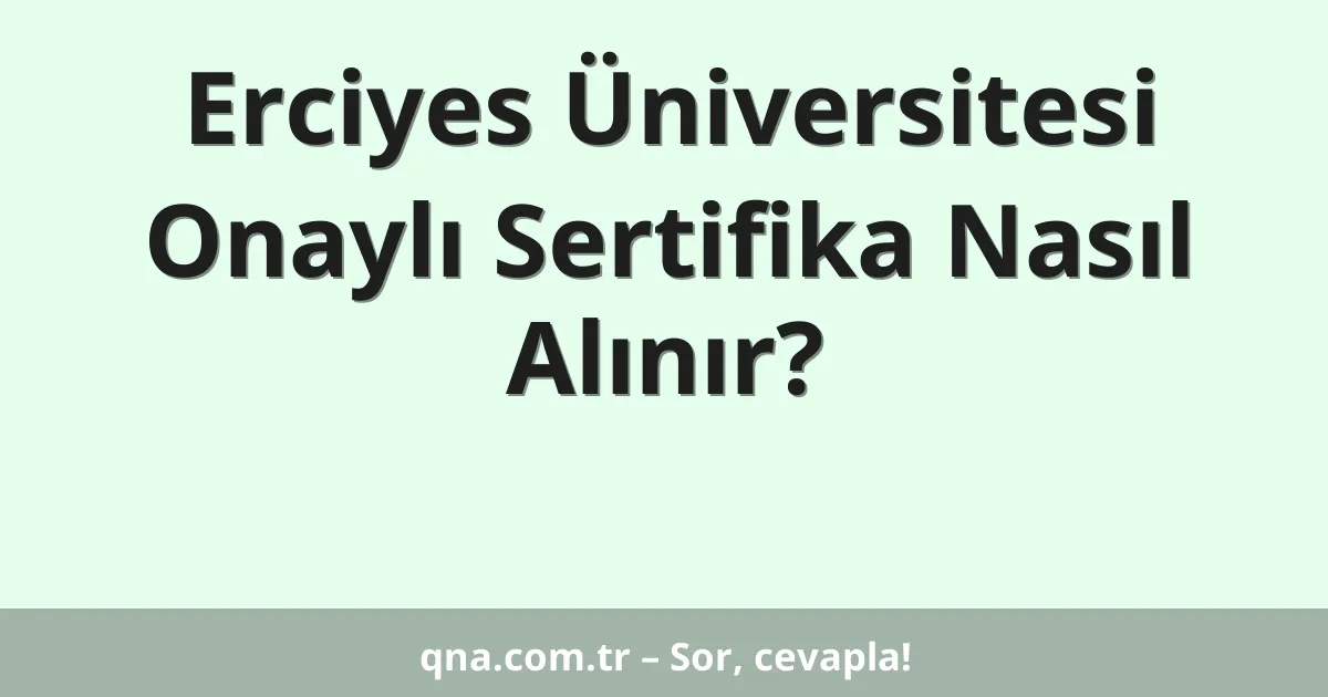 Erciyes Üniversitesi Onaylı Sertifika Nasıl Alınır?