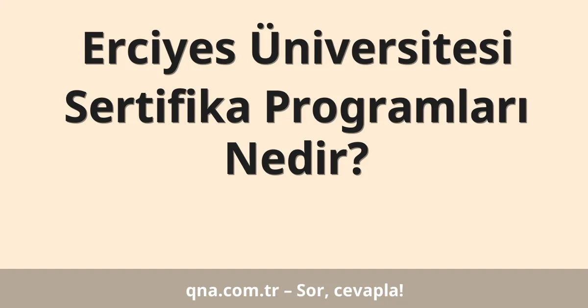 Erciyes Üniversitesi Sertifika Programları Nedir?