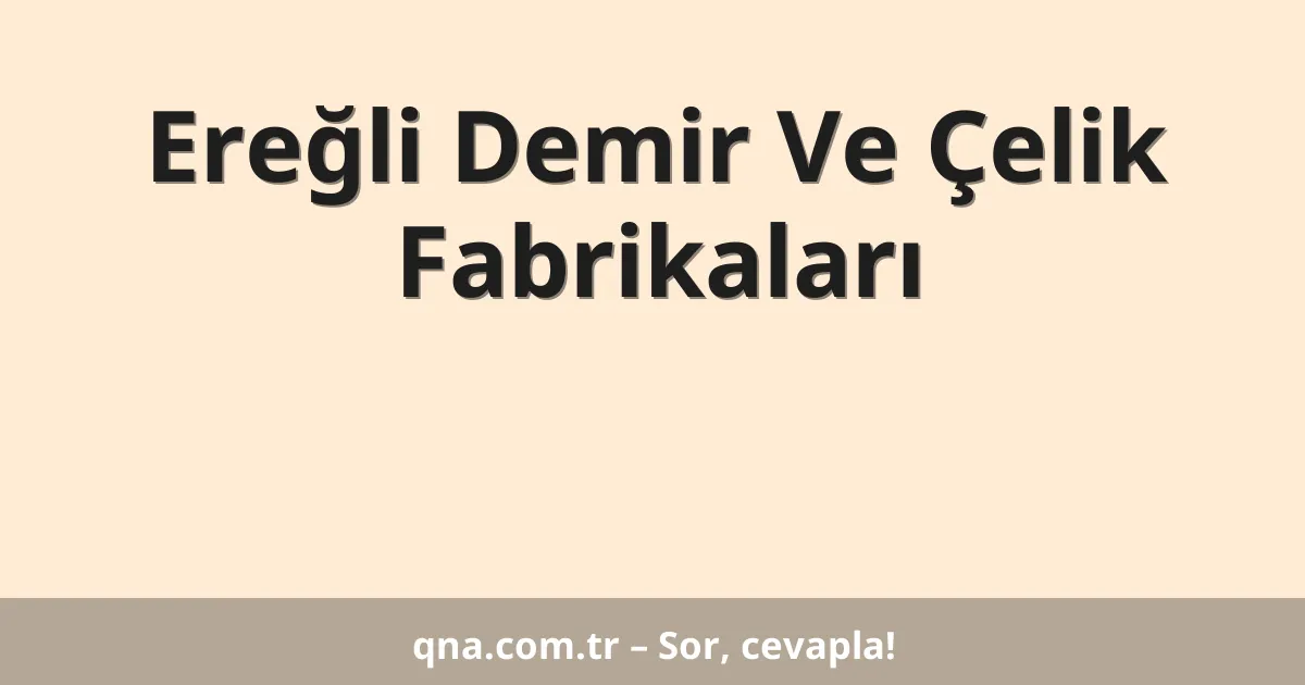Ereğli Demir Ve Çelik Fabrikaları