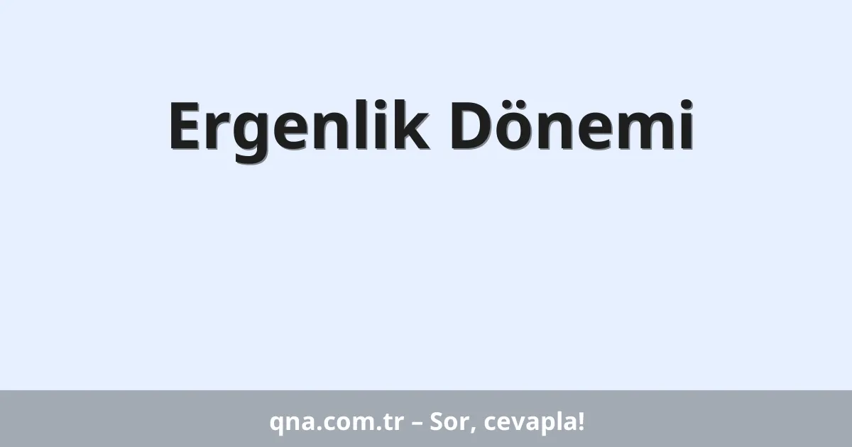 Ergenlik Dönemi