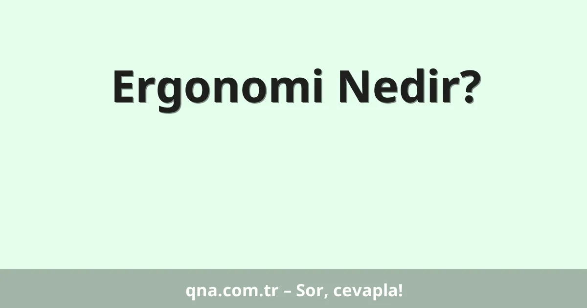 Ergonomi Nedir?