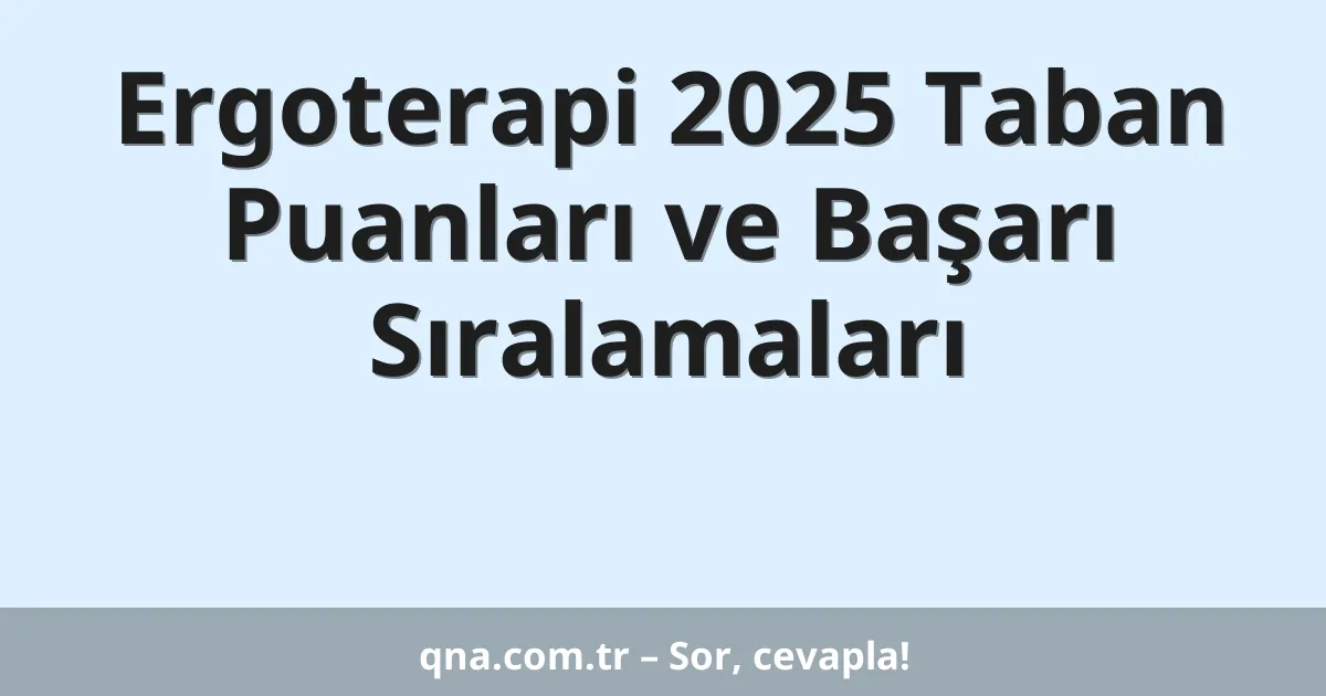 Ergoterapi 2025 Taban Puanları ve Başarı Sıralamaları