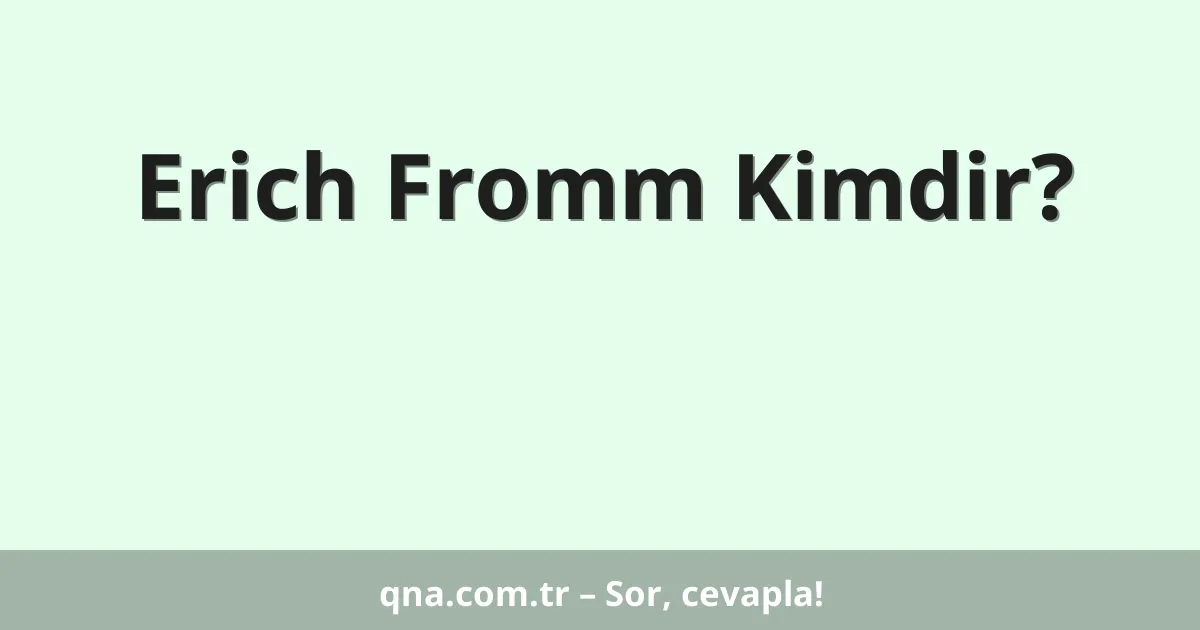 Erich Fromm Kimdir?