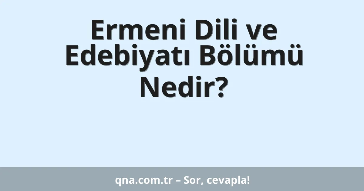 Ermeni Dili ve Edebiyatı Bölümü Nedir?