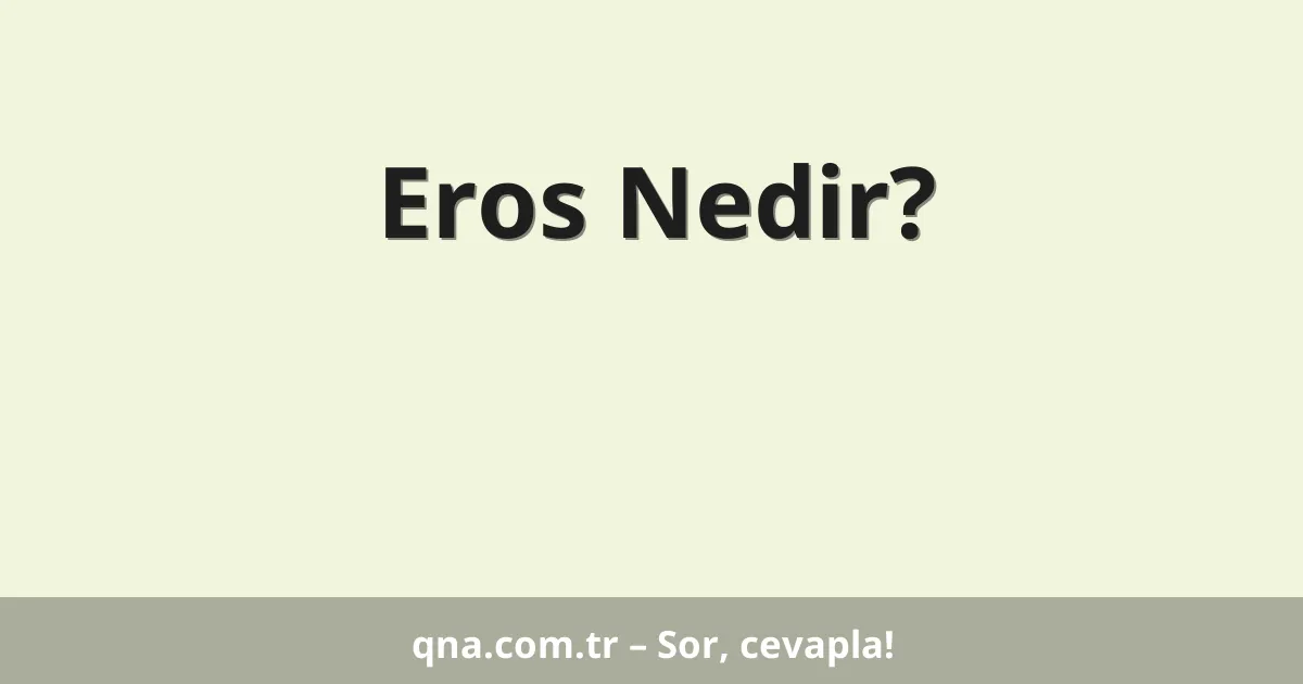 Eros Nedir?