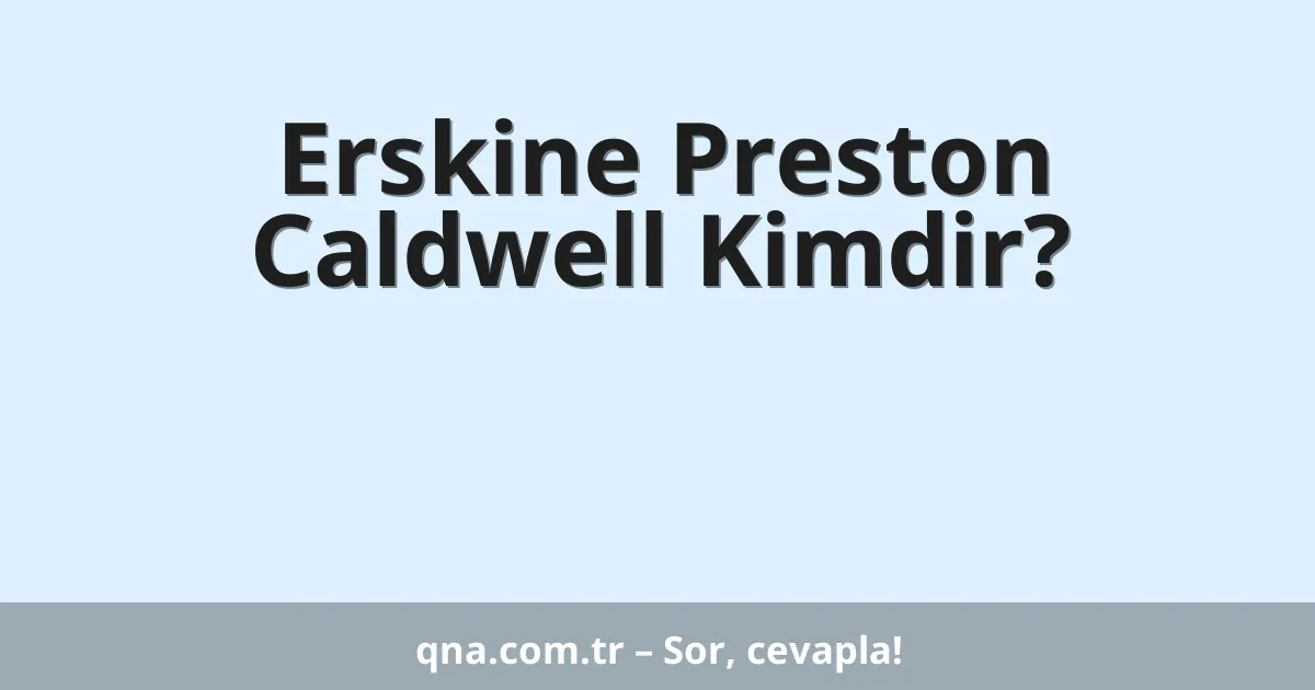 Erskine Preston Caldwell Kimdir?
