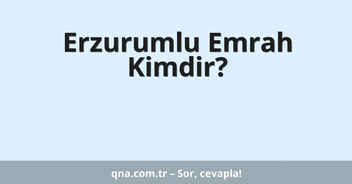 Erzurumlu Emrah Kimdir?
