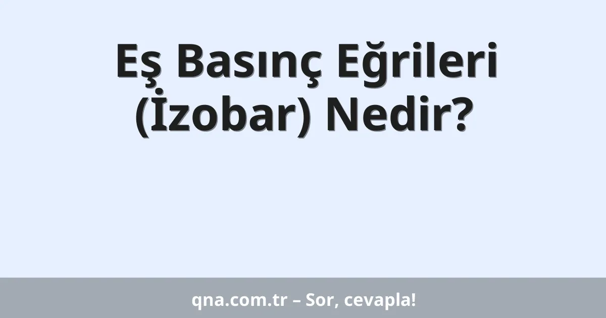 Eş Basınç Eğrileri (İzobar) Nedir?