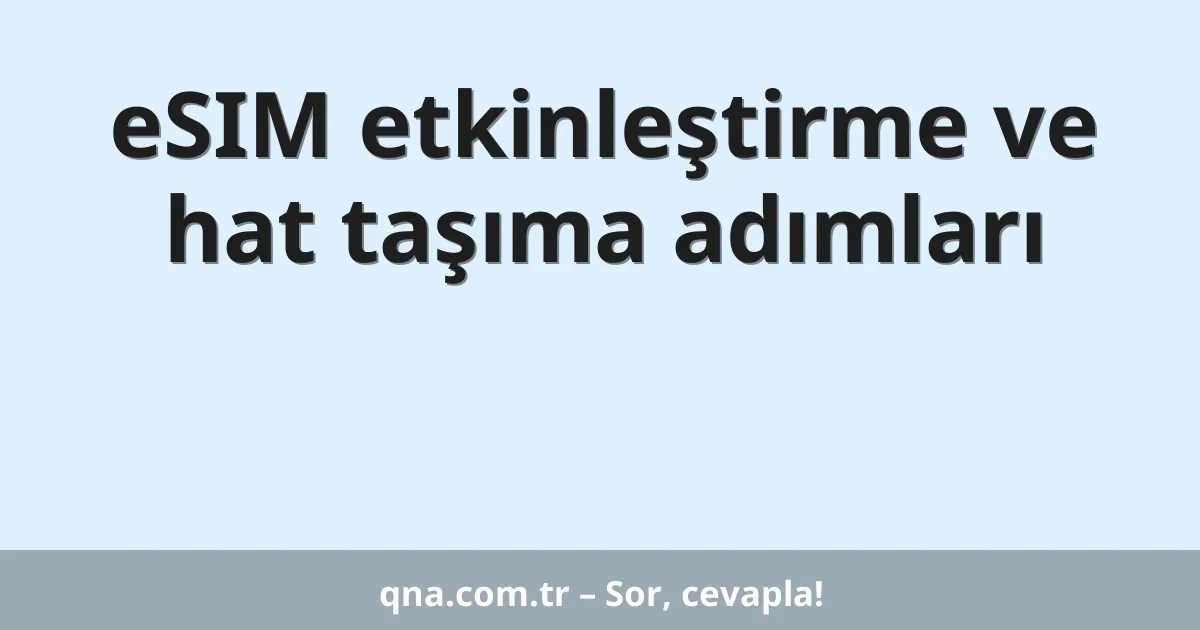 eSIM etkinleştirme ve hat taşıma adımları