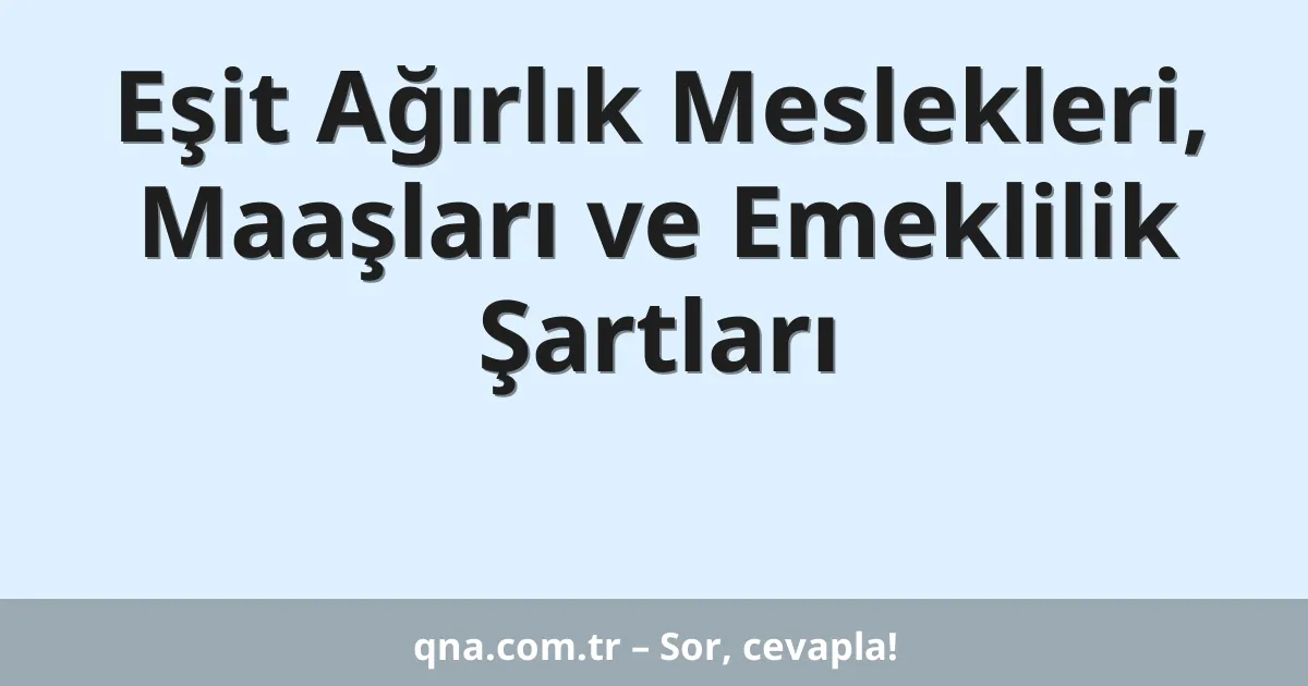 Eşit Ağırlık Meslekleri, Maaşları ve Emeklilik Şartları
