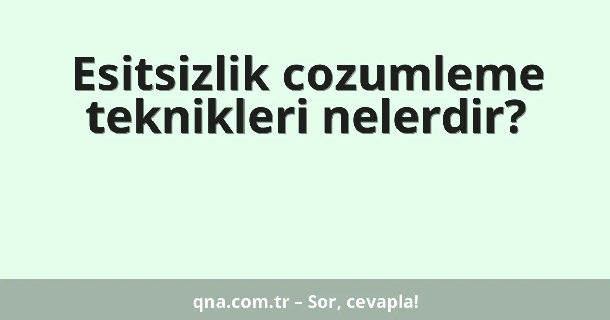 Esitsizlik cozumleme teknikleri nelerdir?