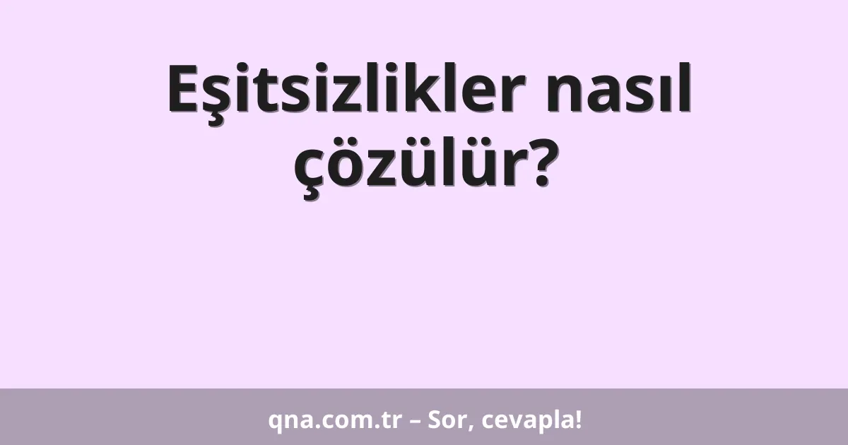 Eşitsizlikler nasıl çözülür?