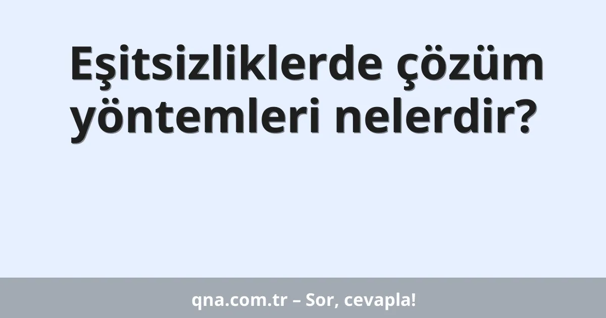 Eşitsizliklerde çözüm yöntemleri