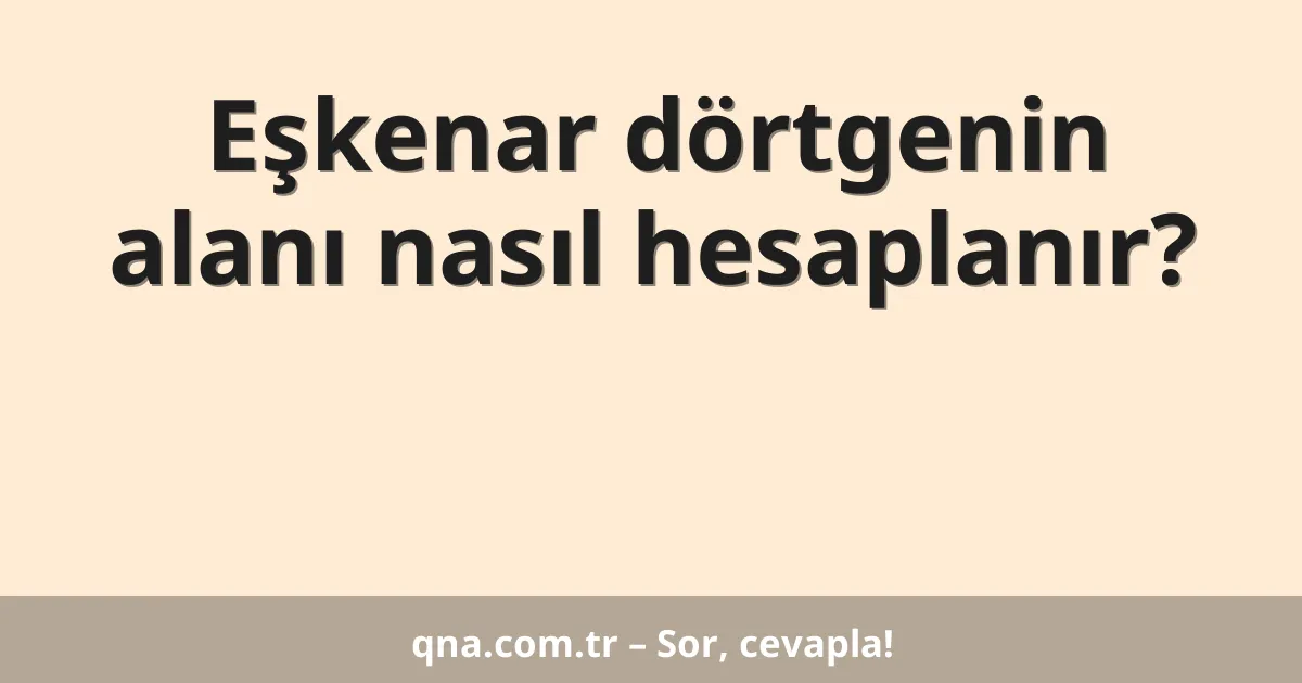 Eşkenar dörtgenin alanı nasıl hesaplanır?