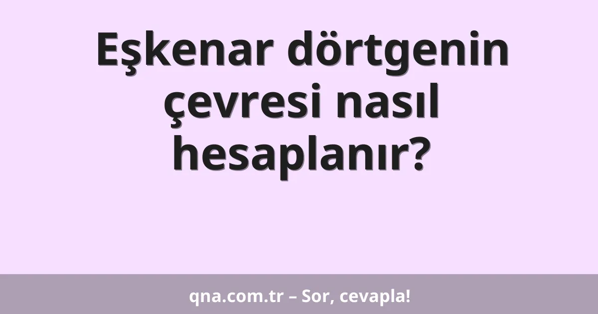 Eşkenar dörtgenin çevresi nasıl hesaplanır?