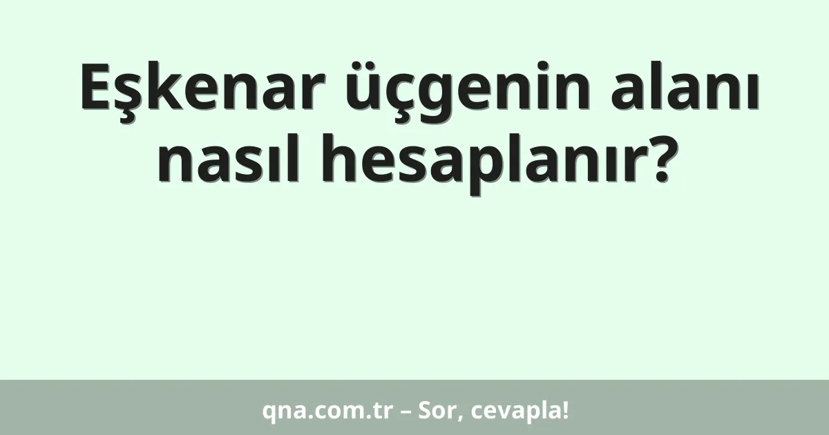 Eşkenar üçgen alanı hesaplama