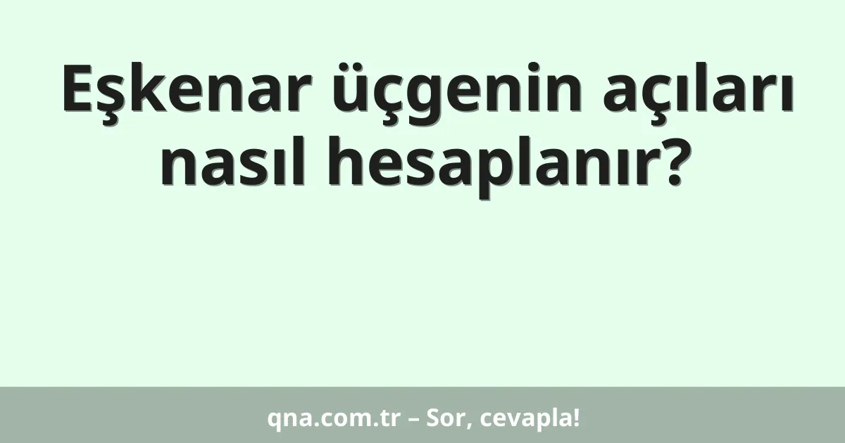 Eşkenar üçgenin açıları nasıl hesaplanır?