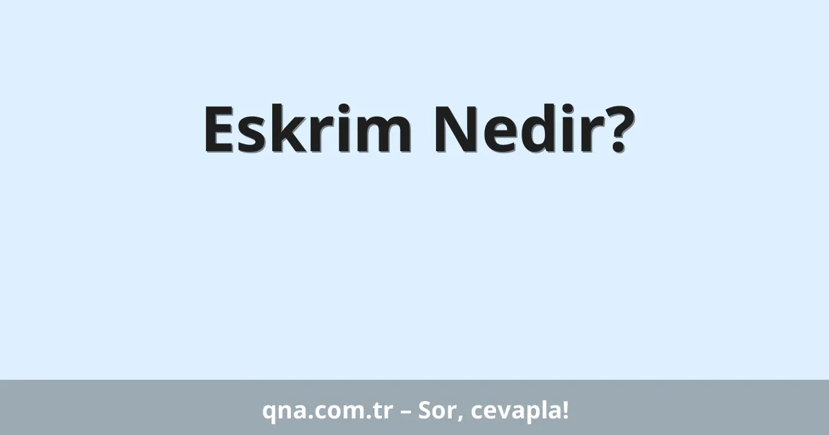 Eskrim Nedir?