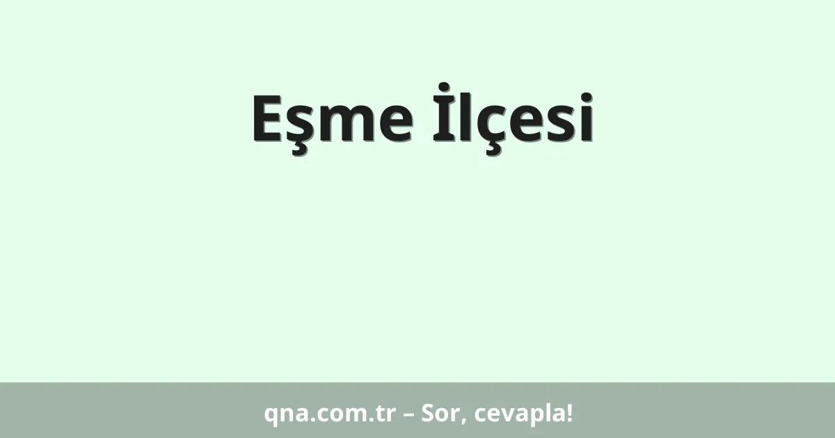 Eşme İlçesi