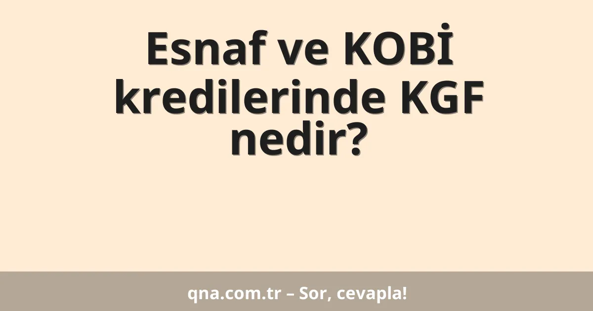 Esnaf ve KOBİ kredilerinde KGF nedir?