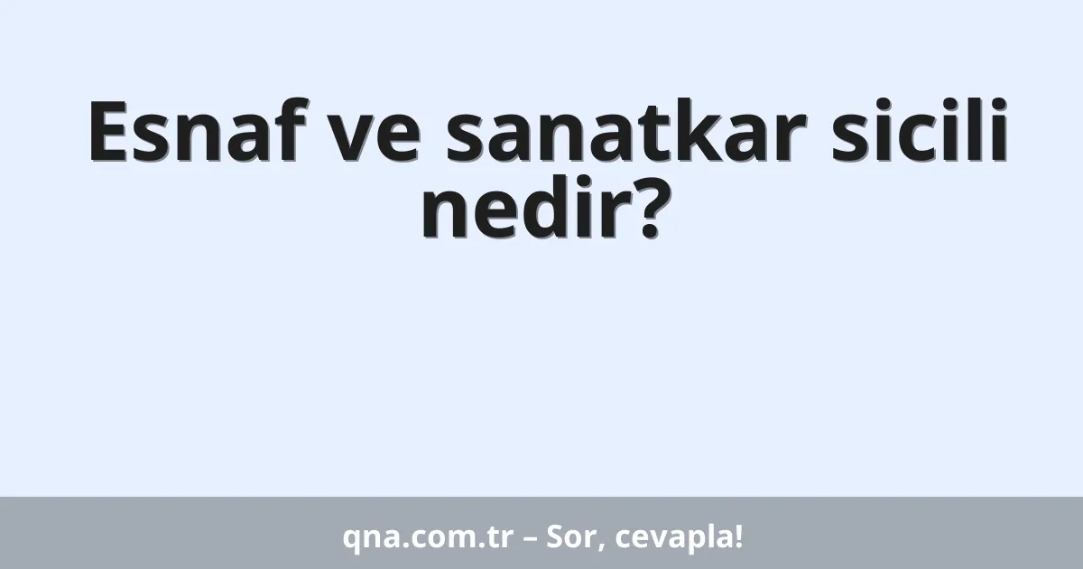 Esnaf ve sanatkar sicili nedir?