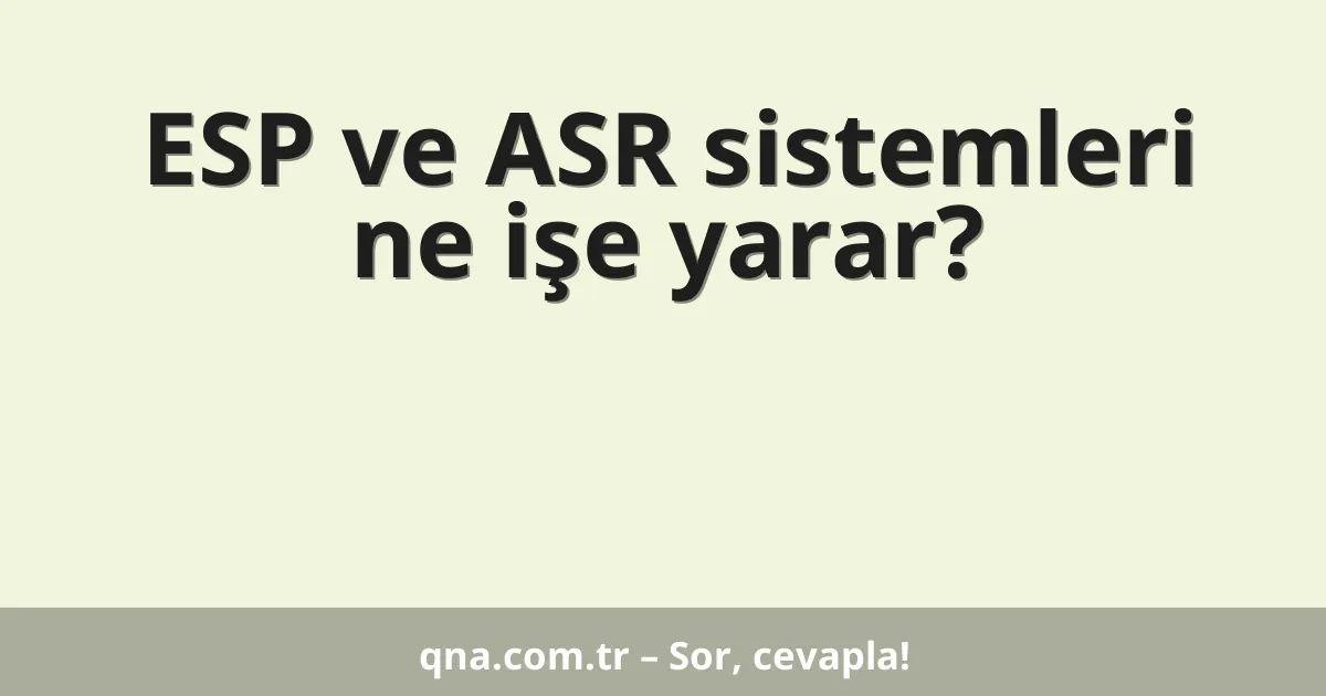 ESP ve ASR sistemleri ne işe yarar?
