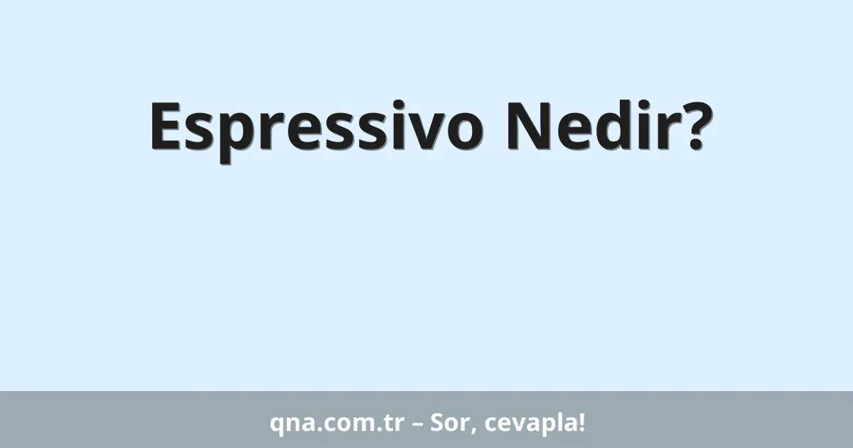 Espressivo Nedir?