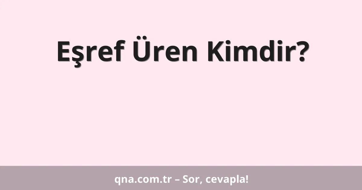Eşref Üren Kimdir?