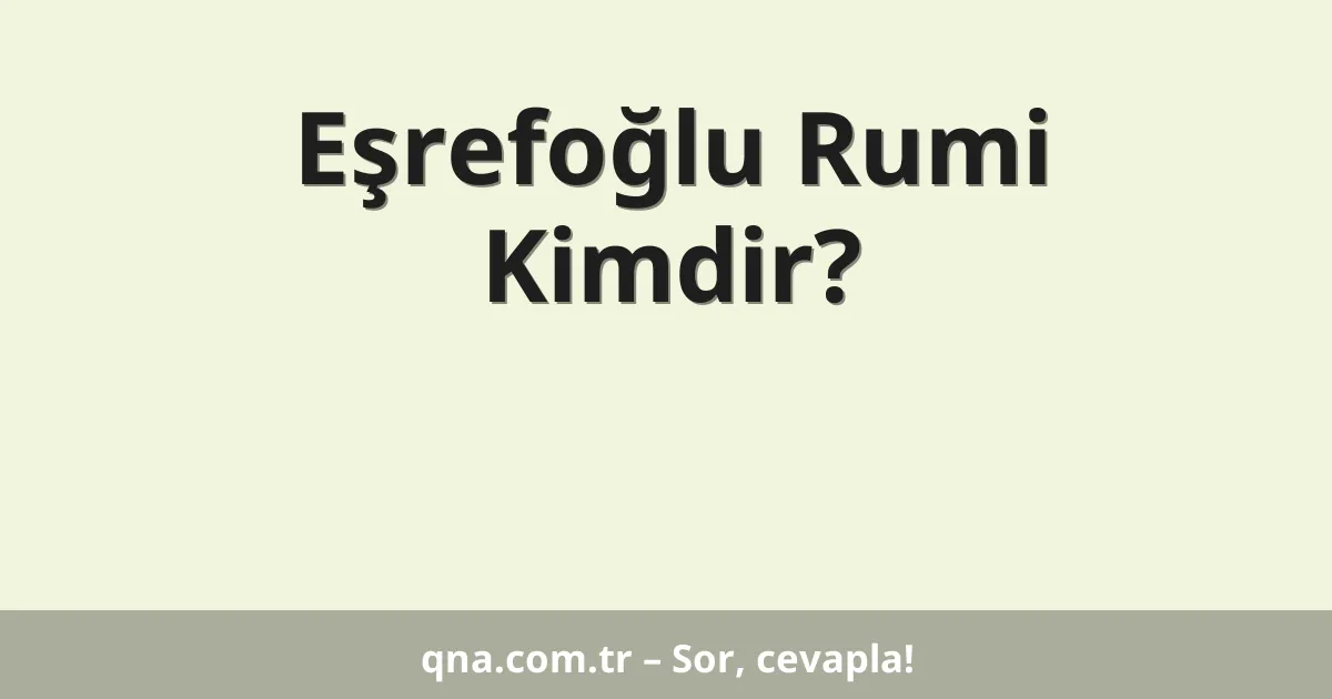 Eşrefoğlu Rumi Kimdir?