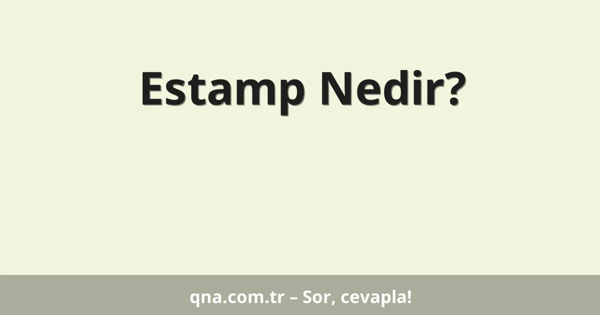 Estamp Nedir?