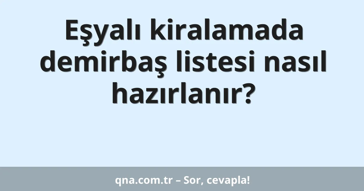 Eşyalı kiralamada demirbaş listesi nasıl hazırlanır?