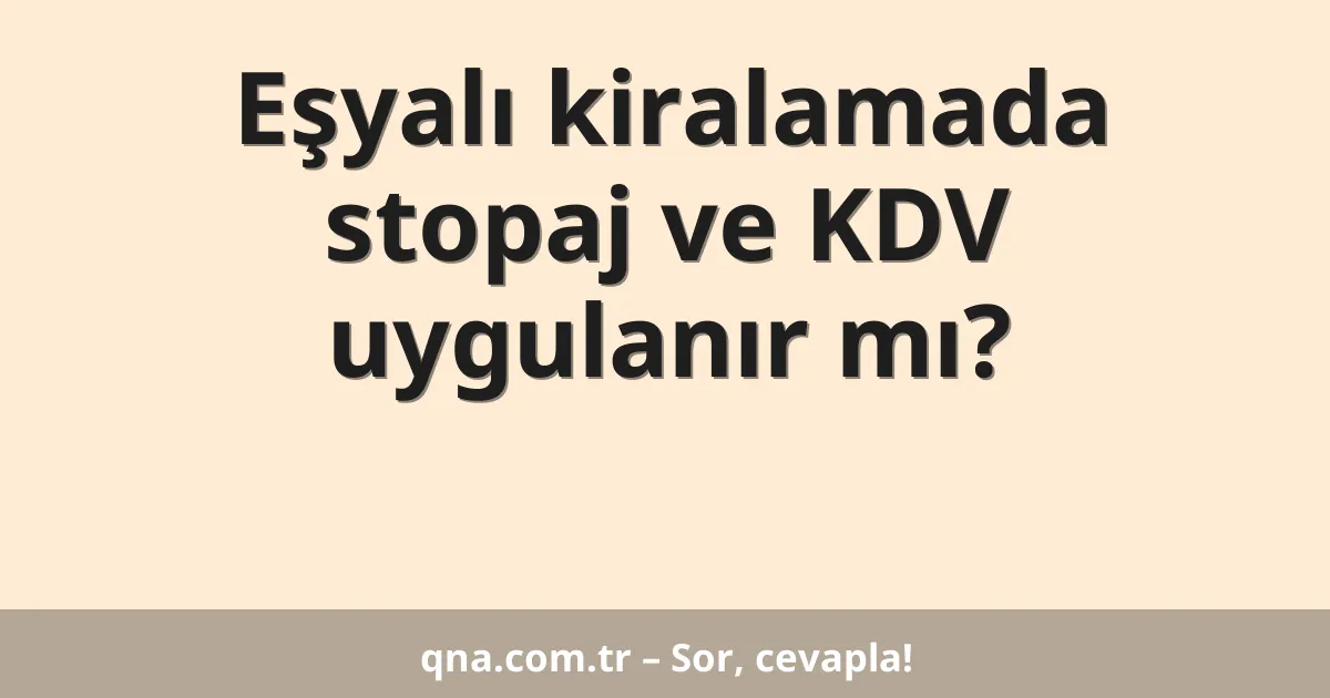 Eşyalı kiralamada stopaj ve KDV uygulanır mı?