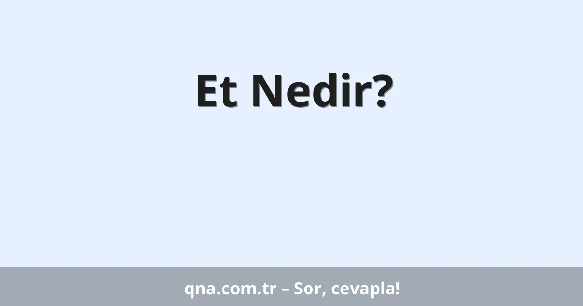 Et Nedir?