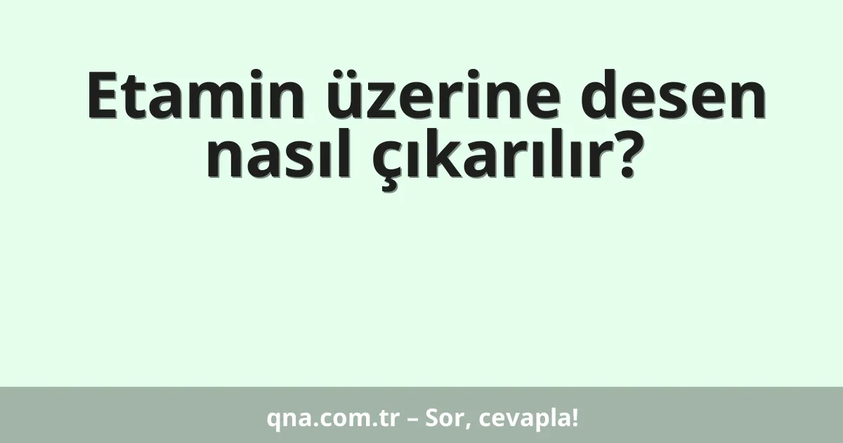Etamin üzerine desen nasıl çıkarılır?
