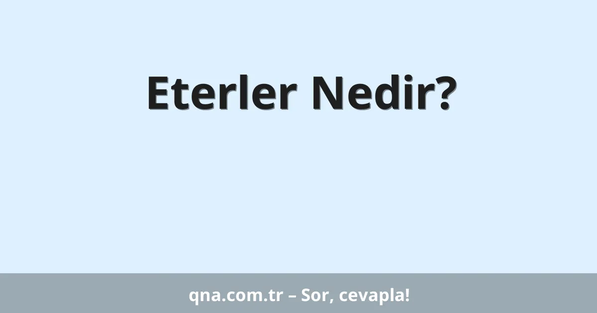 Eterler Nedir?