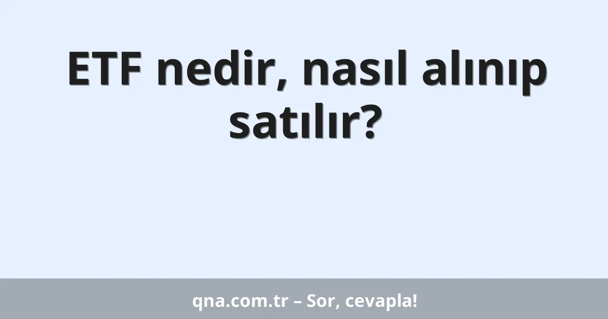 ETF nedir, nasıl alınıp satılır?
