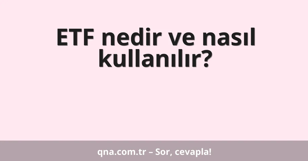 ETF nedir ve nasıl kullanılır?