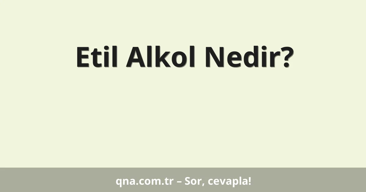 Etil Alkol Nedir?