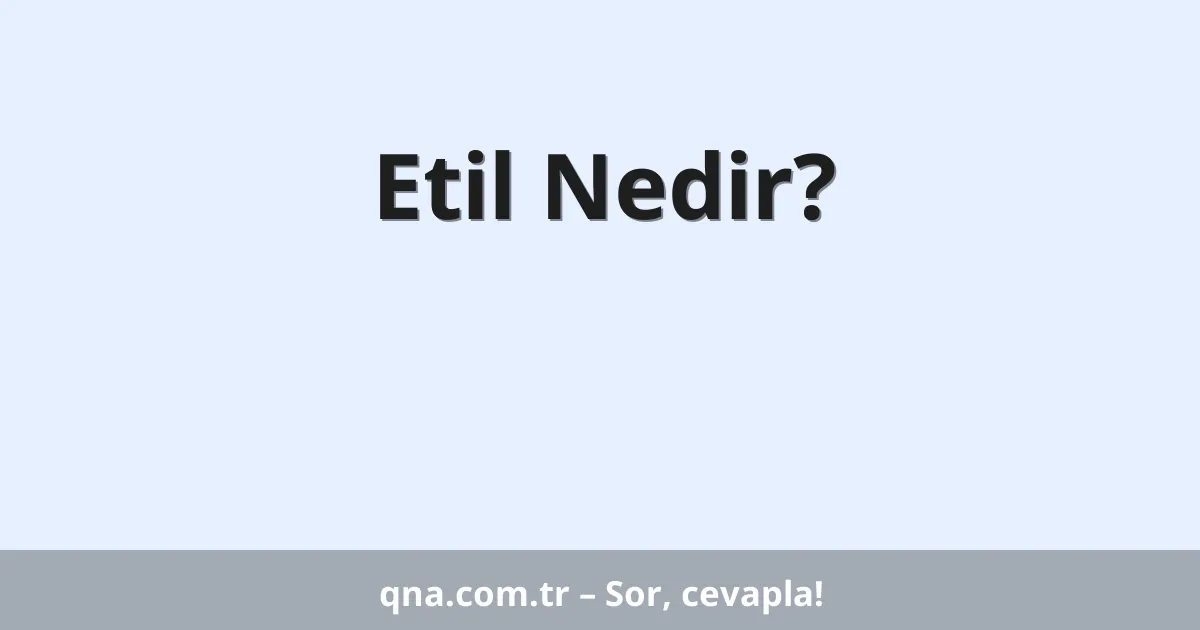 Etil Nedir?