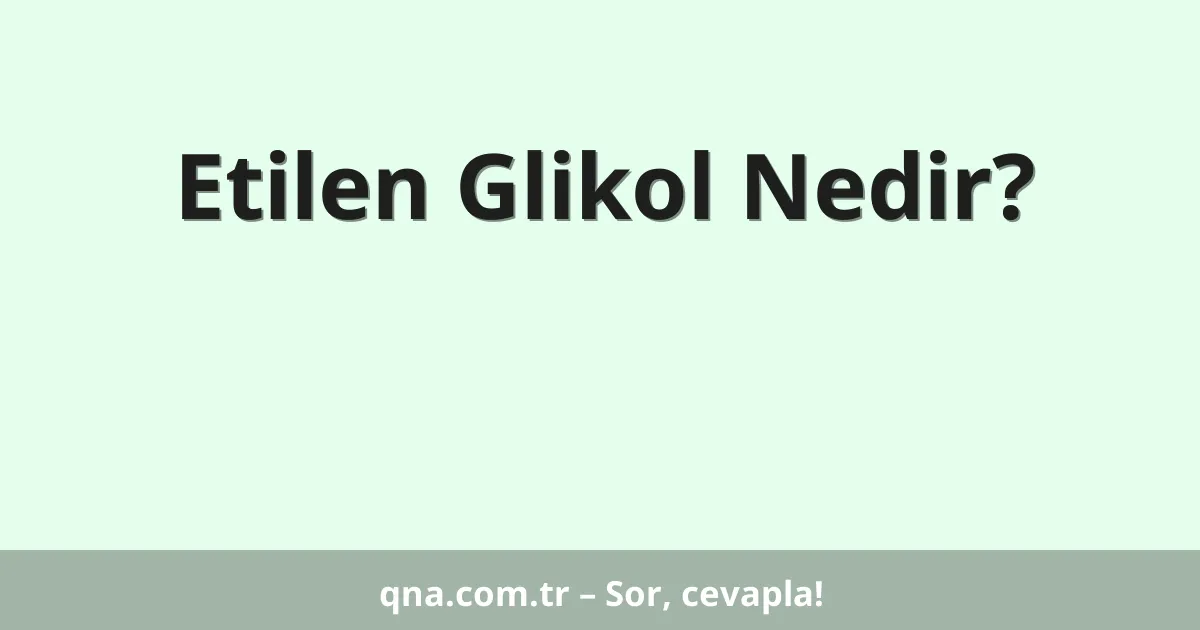 Etilen Glikol Nedir?