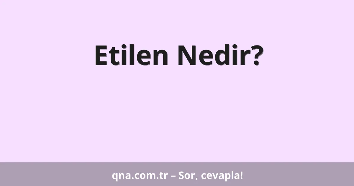 Etilen Nedir?