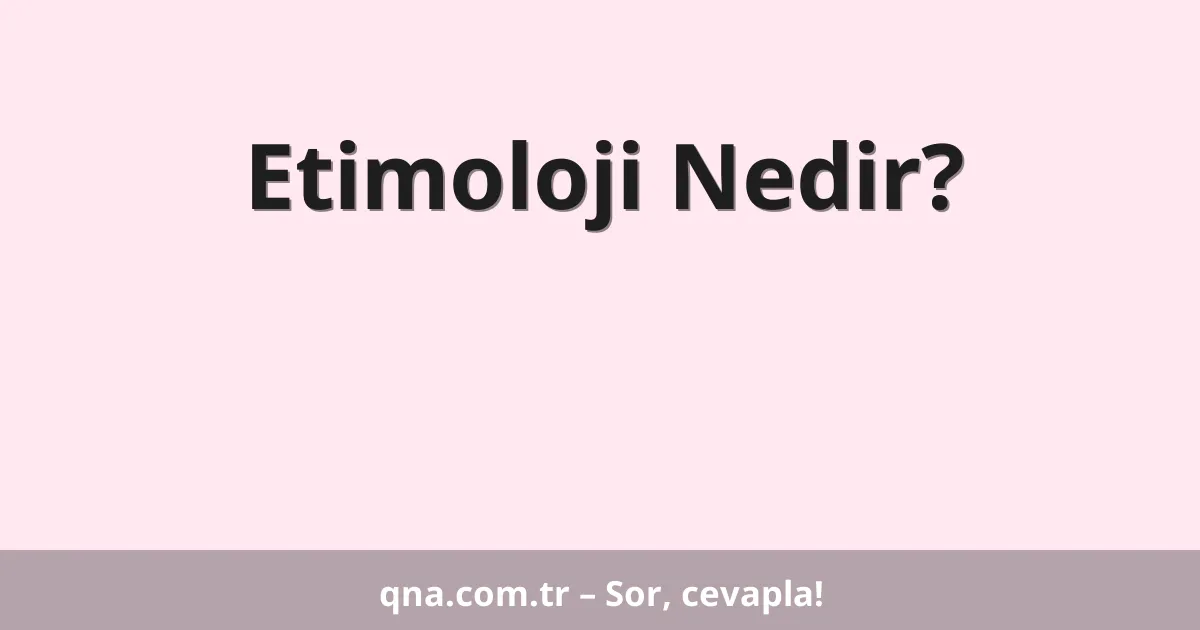 Etimoloji Nedir?