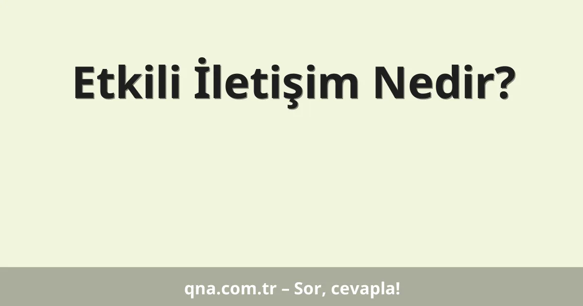 Etkili İletişim Nedir?