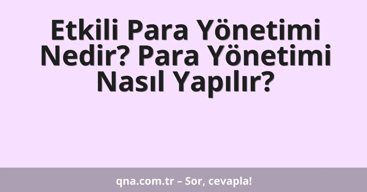 Etkili Para Yönetimi Nedir? Para Yönetimi Nasıl Yapılır?