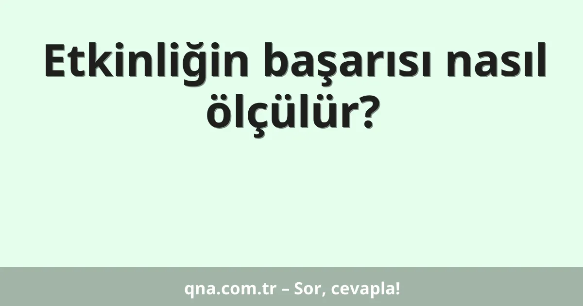 Etkinliğin başarısı nasıl ölçülür?