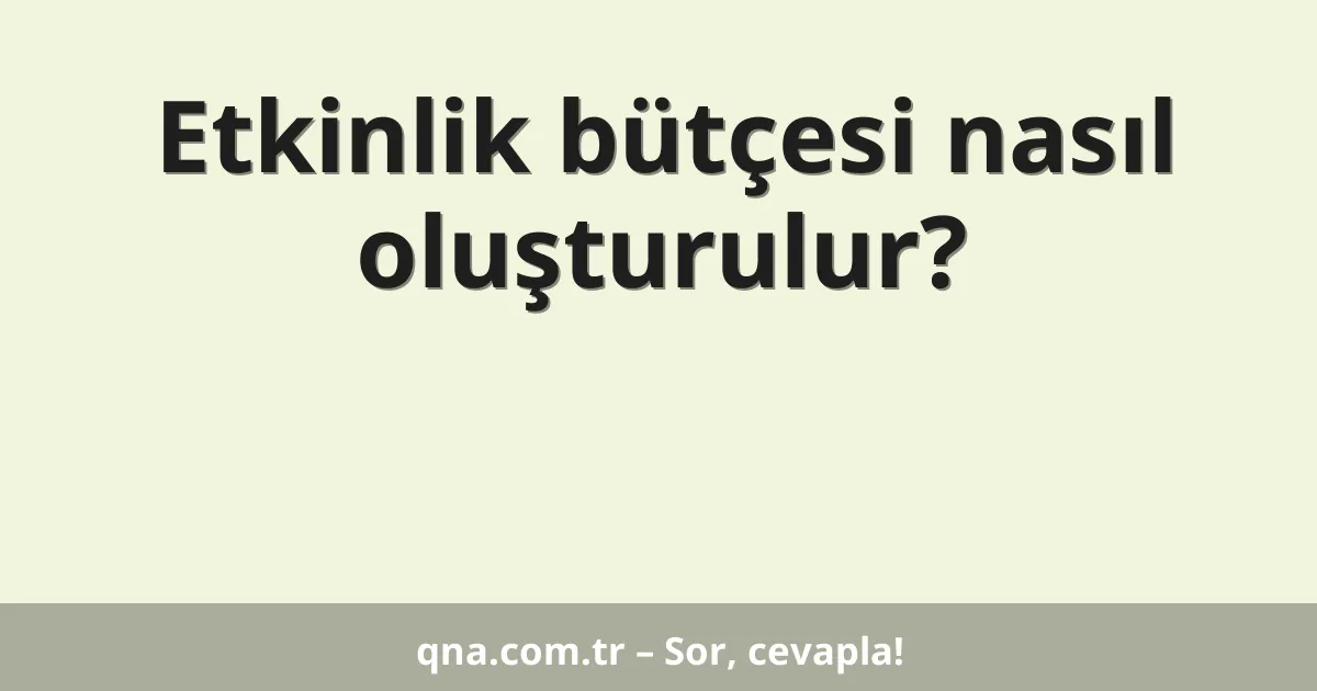 Etkinlik bütçesi nasıl oluşturulur?