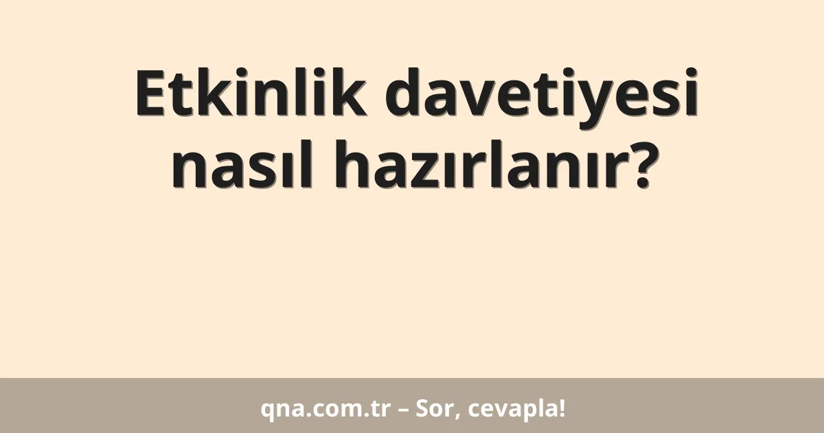 Etkinlik davetiyesi nasıl hazırlanır?