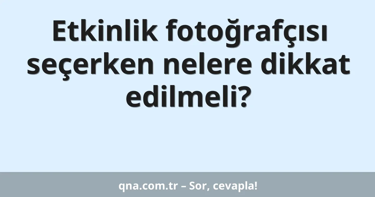 Etkinlik fotoğrafçısı seçerken nelere dikkat edilmeli?