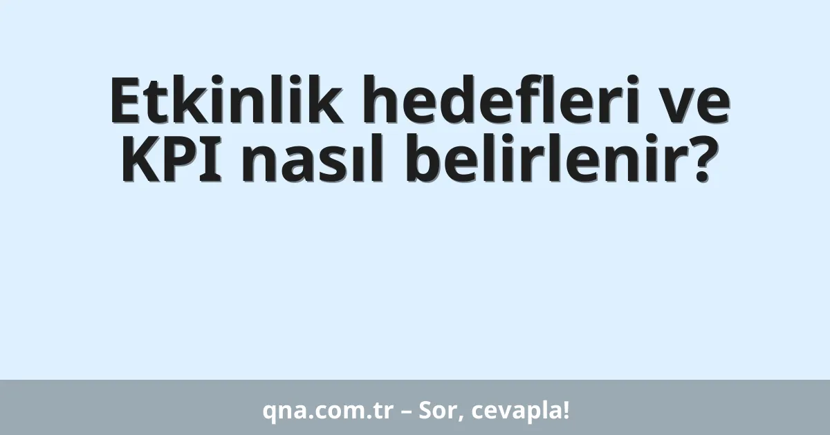 Etkinlik hedefleri ve KPI nasıl belirlenir?